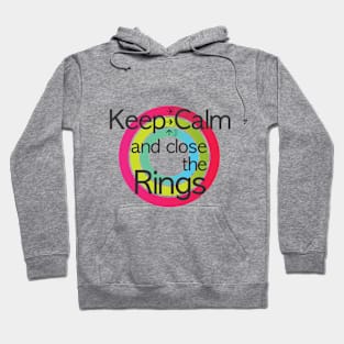 Keep calm and close the rings Hoodie